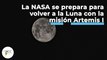 La NASA se prepara para volver a la Luna con la misión Artemis I | 482 | 19 al 25 de septiembre 2022