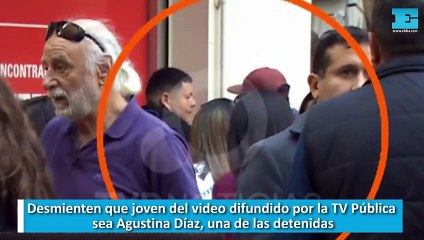 Desmienten que joven del video difundido por la TV Pública sea Agustina Díaz, una de las detenidas