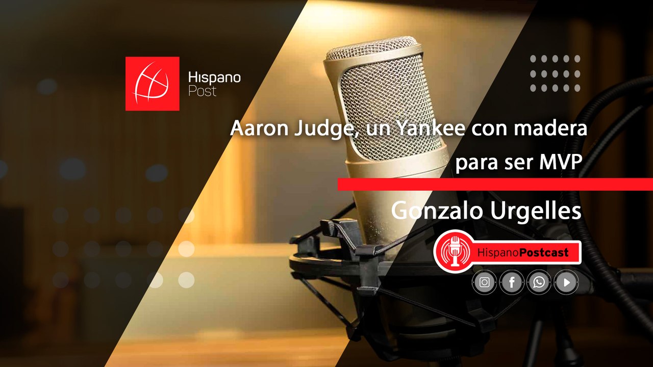 HispanoPostCast Gonzalo Urgelles. Aaron Judge, un Yankee con madera para ser MVP