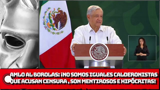 AMLO revira al BOROLAS: ¡No somos iguales calderonistas que acusan censura en la 4T, son mentirosos, falsarios e hipócritas!