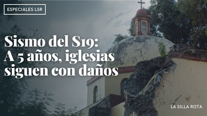 Sismo de S19: A 5 años iglesias siguen dañadas