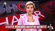 Stajyer mühendis hayatını kaybetti