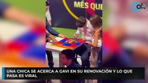 Una chica se acerca a Gavi en su renovación y lo que pasa es viral