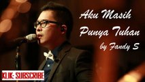 Aku Masih Punya Tuhan - by Fandy Santoso [Cover & Lirik]