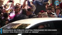 Reaparece en público Cristina Fernández de Kirchner: “estoy viva por Dios y por la Virgen”