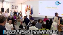 El Sindicato de Inquilinos chafa a Raquel Sánchez la inauguración de la estación de Sants en Barcelona
