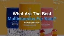 How Can Kids Get the Best Multivitamins?-First Day Vitamins