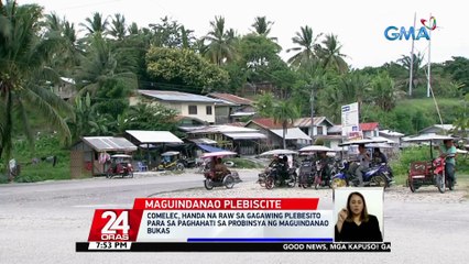 COMELEC, handa na raw sa gagawing plebesito para sa paghahati sa probinsya ng Maguindanao bukas | 24 Oras