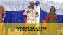 Ruto bribing judges through appointments - Raila