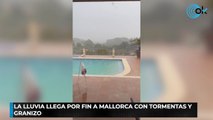La lluvia llega por fin a Mallorca con tormentas y granizo