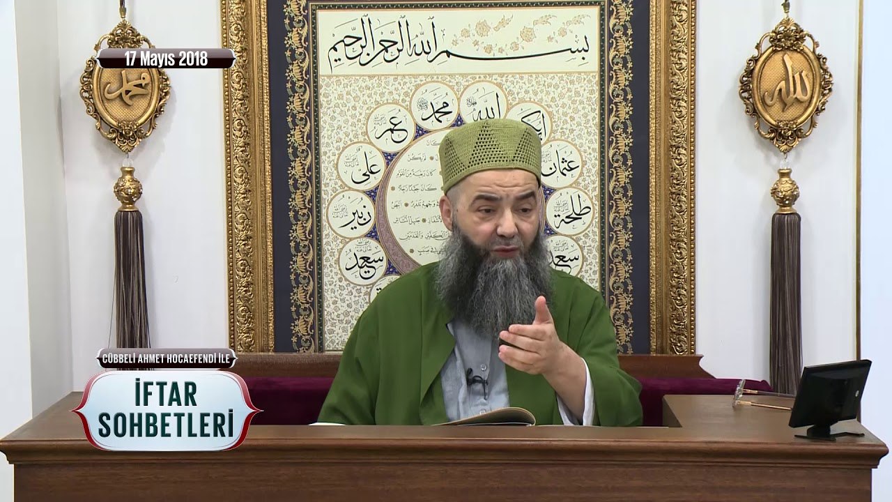 Cübbeli Ahmet Hoca Efendi ile İftar Sohbetleri 17 Mayıs 2018