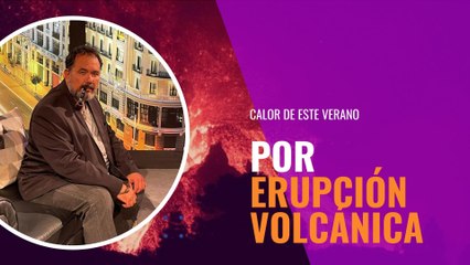 ¿Sabías que el calor de este verano es por la erupción de un volcán?