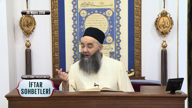 Cübbeli Ahmet Hoca Efendi ile İftar Sohbetleri 28 Mayıs 2018