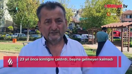 23 yıl önce kimliğini çaldırdı, başına gelmeyen kalmadı