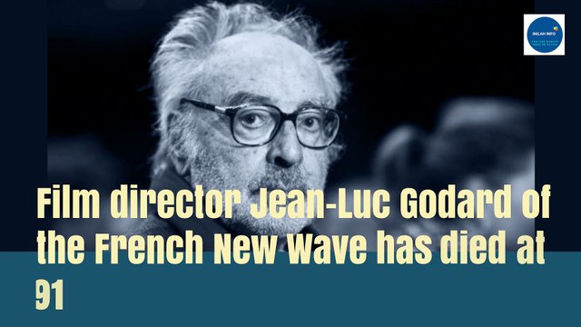 Film director Jean-Luc Godard of the French New Wave has died at 91