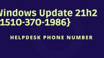 Windows Update 21h2 {151O-37O-1986} Helpdesk Phone Number