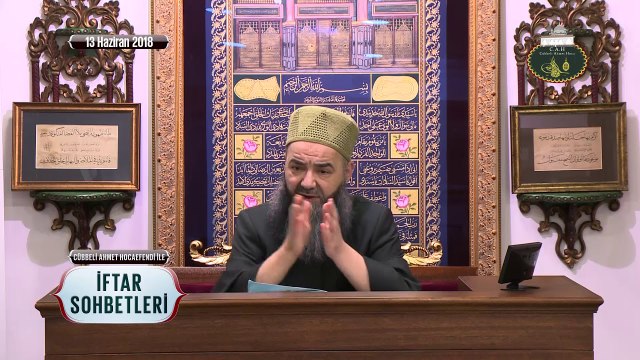 Cübbeli Ahmet Hoca Efendi ile İftar Sohbetleri 13 Haziran 2018