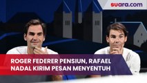 Roger Federer Pensiun, Rafael Nadal Kirim Pesan Menyentuh