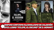 ¡Espino confirma rumlres sobre Calderón en el LIBRO “FELIPE, EL OSCURO” DE O. WORNAT!