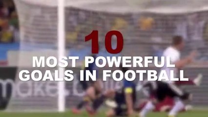 10 MOST POWERFUL GOALS IN FOOTBALL