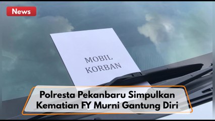 Polresta Pekanbaru Simpulkan Kematian FY Murni Gantung Diri !!