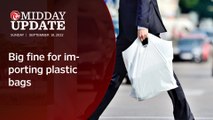 Midday Update: Big fine for importing plastic bags