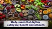 Study reveals that daytime eating may benefit mental health