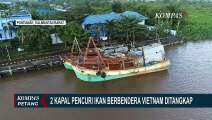 2 Kapal Pencuri Ikan Berbendera Vietnam Ditangkap di Perairan Laut Natuna Utara