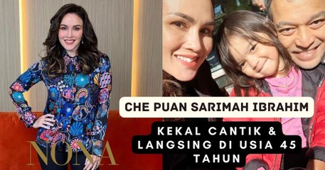 CHE PUAN SARIMAH IBRAHIM Kongsi Rahsia Bahagia & Cantik Di Usia 45 Tahun