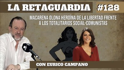 La Retaguardia #128: Macarena Olona heroína de la libertad frente a los totalitarios social-comunistas