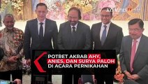 Potret Akrab AHY, Anies, dan Surya Paloh di Acara Pernikahan