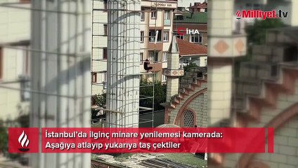 İstanbul’da ilginç minare yenilemesi kamerada: Aşağıya atlayıp yukarıya taş çektiler