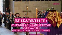 Elizabeth II : ce membre de la famille royale s’est évanoui devant le cercueil de la reine