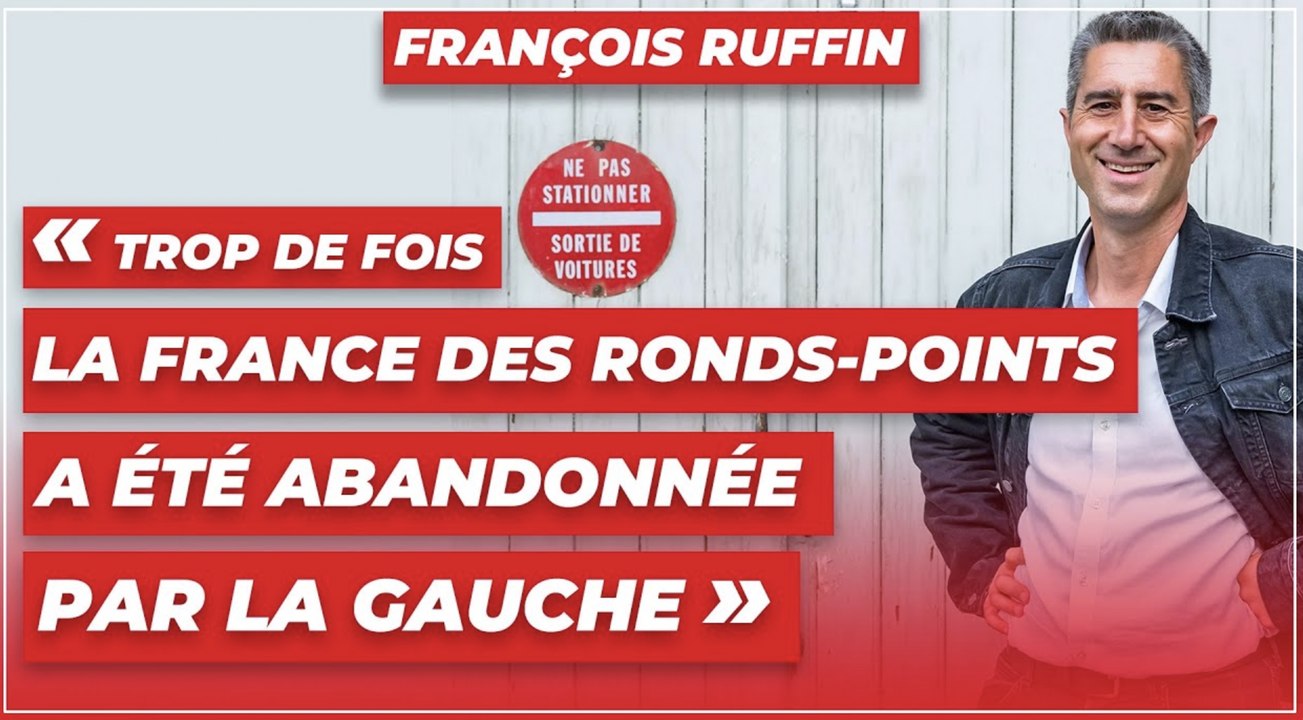 François Ruffin : « Trop de fois la France des ronds-points a été abandonnée par la gauche »