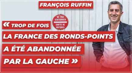 François Ruffin : « Trop de fois la France des ronds-points a été abandonnée par la gauche »