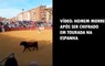 Vídeo: Homem morre após ser chifrado em tourada na Espanha