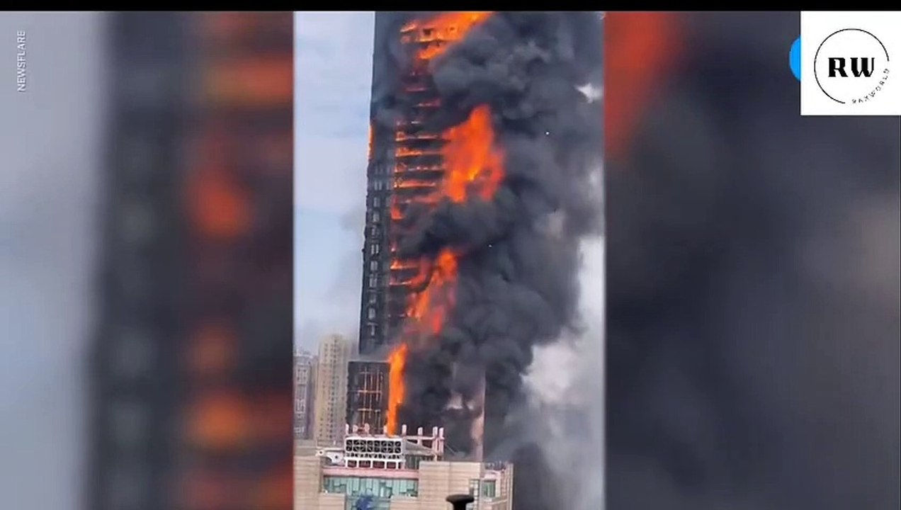 Video Shows Massive Fire in China Skyscraper | RaxWorld Digital