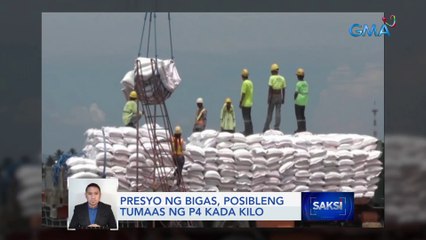 Presyo ng bigas, posibleng tumaas ng P4 kada kilo | Saksi