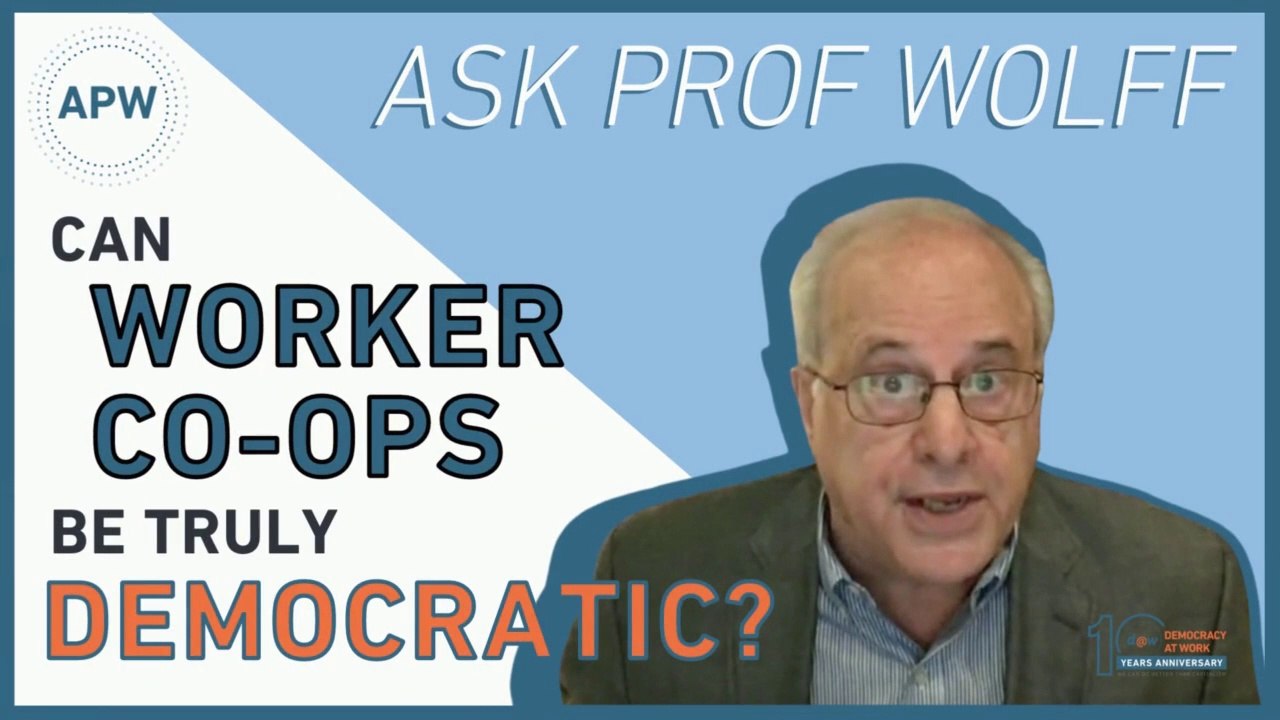 AskProfWolff: Can Worker Co-ops Be Truly Democrati