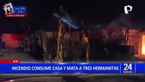 Ica: Hermanitas murieron luego que su padre intentara salvar a una de ellas durante incendio