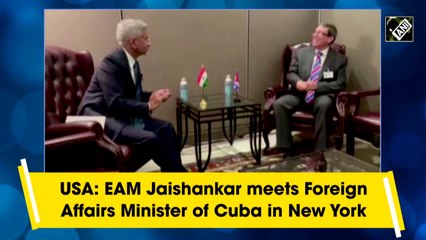 USA: EAM Jaishankar meets Foreign Affairs Minister of Cuba in New York