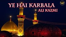 Ye Hai Karbala | Noha | Ali Kazmi | Labaik Labaik
