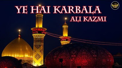 Ye Hai Karbala | Noha | Ali Kazmi | Labaik Labaik
