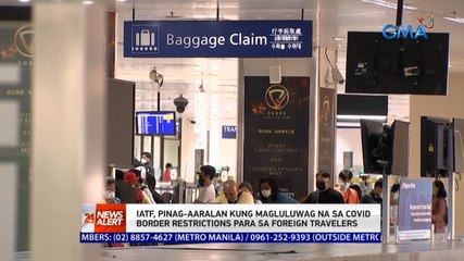 IATF, pinag-aaralan kung magluluwag na sa COVID border restrictions para sa foreign travelers | 24 Oras News Alert