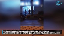 La Policía reduce con dos disparos a un cubano atrincherado en un bazar que les amenazaba con un hacha