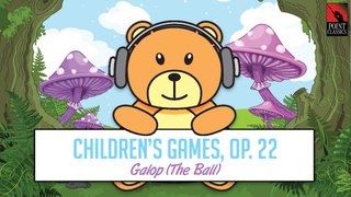 Children's Games, Op. 22: Galop (The Ball) | Classical Music for Kids