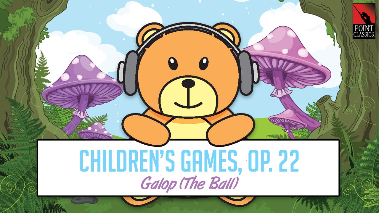 Children's Games, Op. 22: Galop (The Ball) | Classical Music for Kids