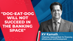 Banking Industry Should Opt For Collaboration Over Dog-Eat-Dog Competition: KV Kamath