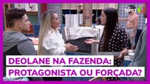 Deolane na Fazenda: protagonista ou forçada?