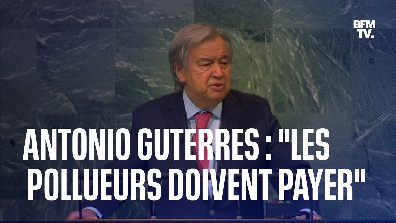 "Les pollueurs doivent payer": le secrétaire général de l'ONU appelle à taxer les profits dans les énergies fossiles pour financer les impacts du réchauffement climatique